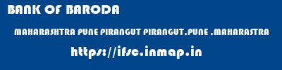 BANK OF BARODA  MAHARASHTRA PUNE PIRANGUT PIRANGUT,PUNE ,MAHARASTRA  ifsc code